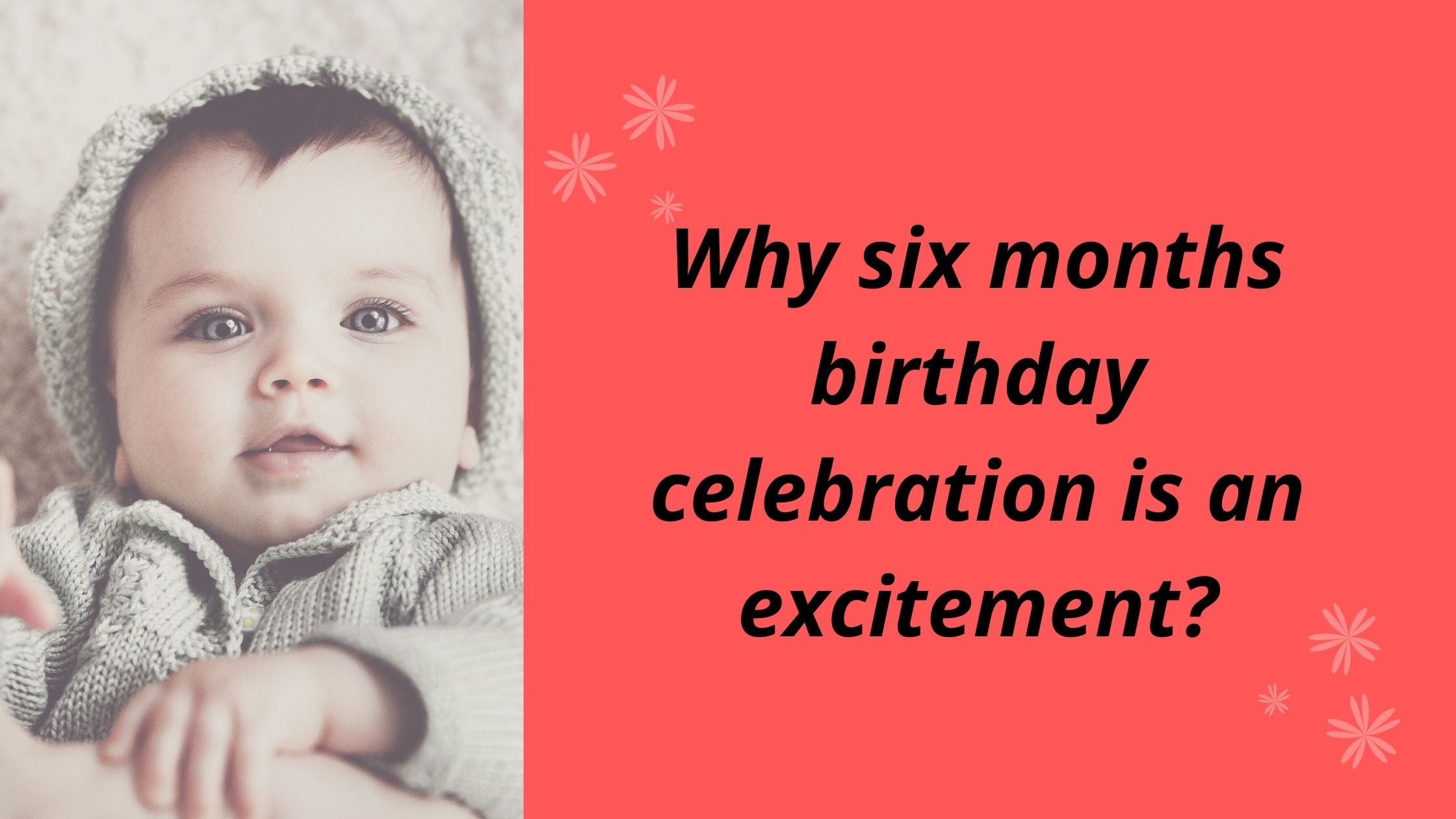 Why six months birthday celebration is an excitement?