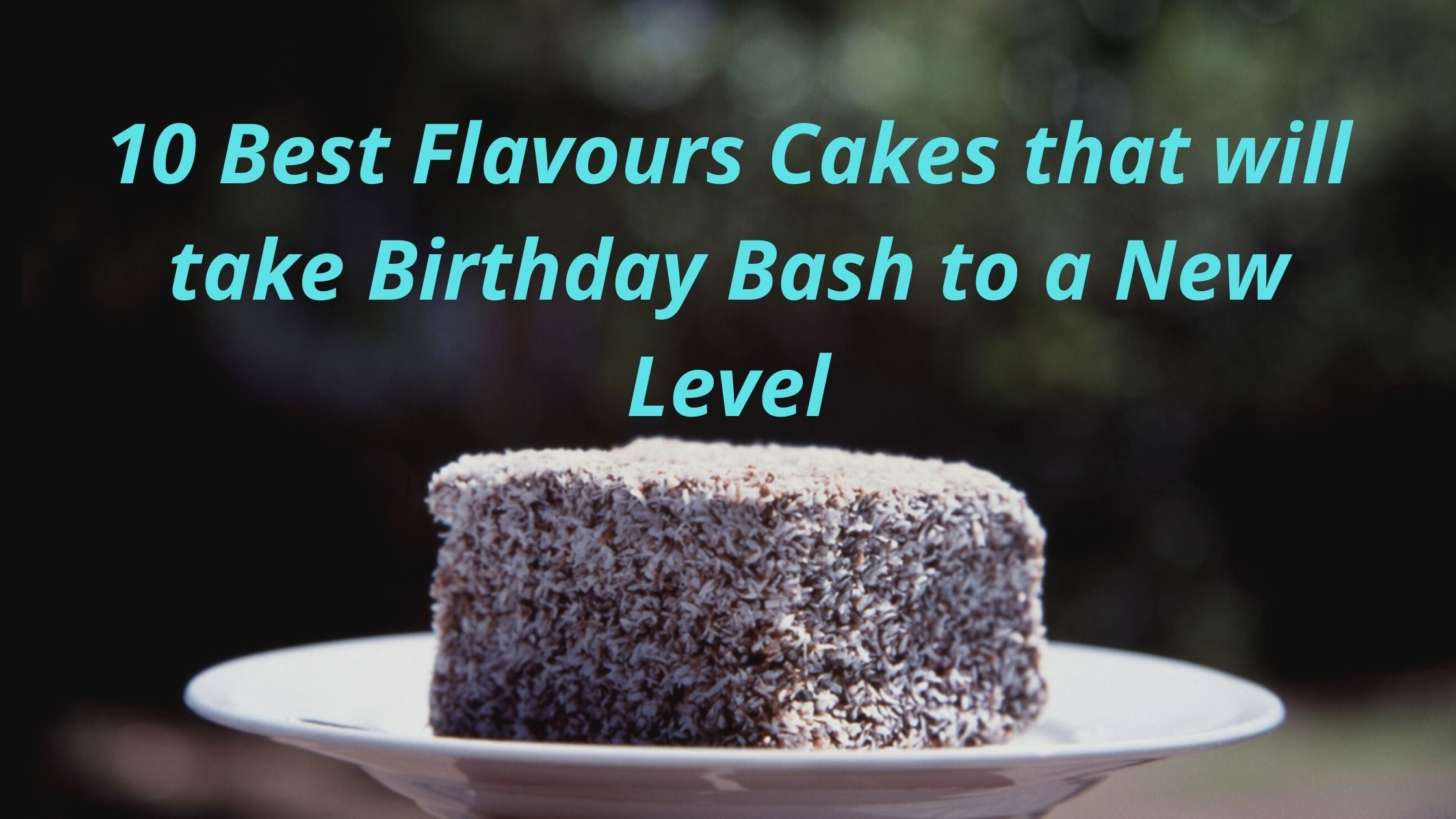 10 Best Flavours Cakes that will take Birthday Bash to a New Level