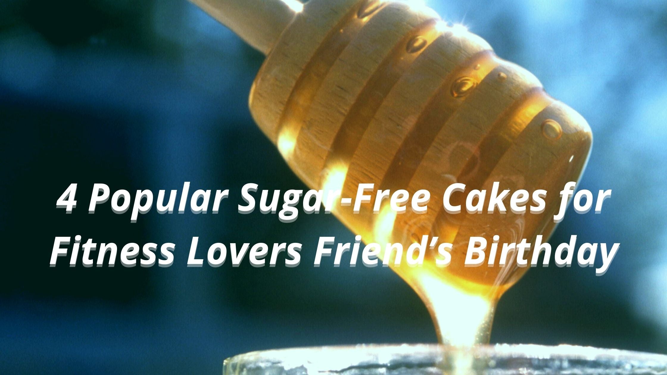 4 Popular Sugar-Free Cakes for Fitness Lovers Friend’s Birthday