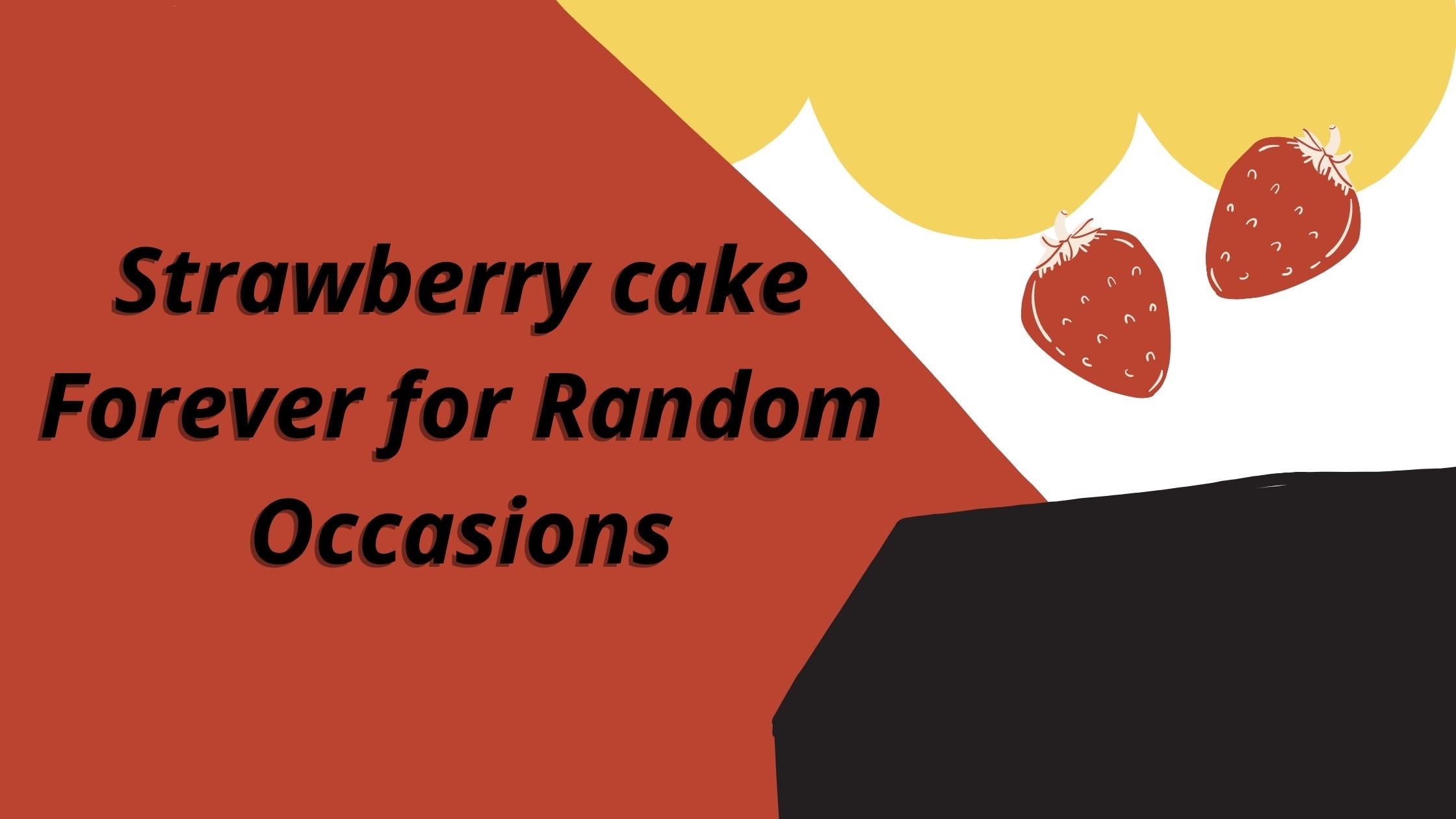 Strawberry cake Forever for Random Occasions