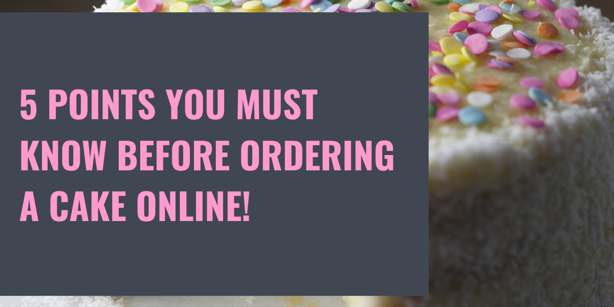 5 Points You Must Know Before Ordering A Cake Online
